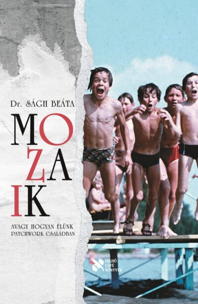 Dr. Ságh Beáta: Mozaik / Avagy hogyan élünk patchwork családban